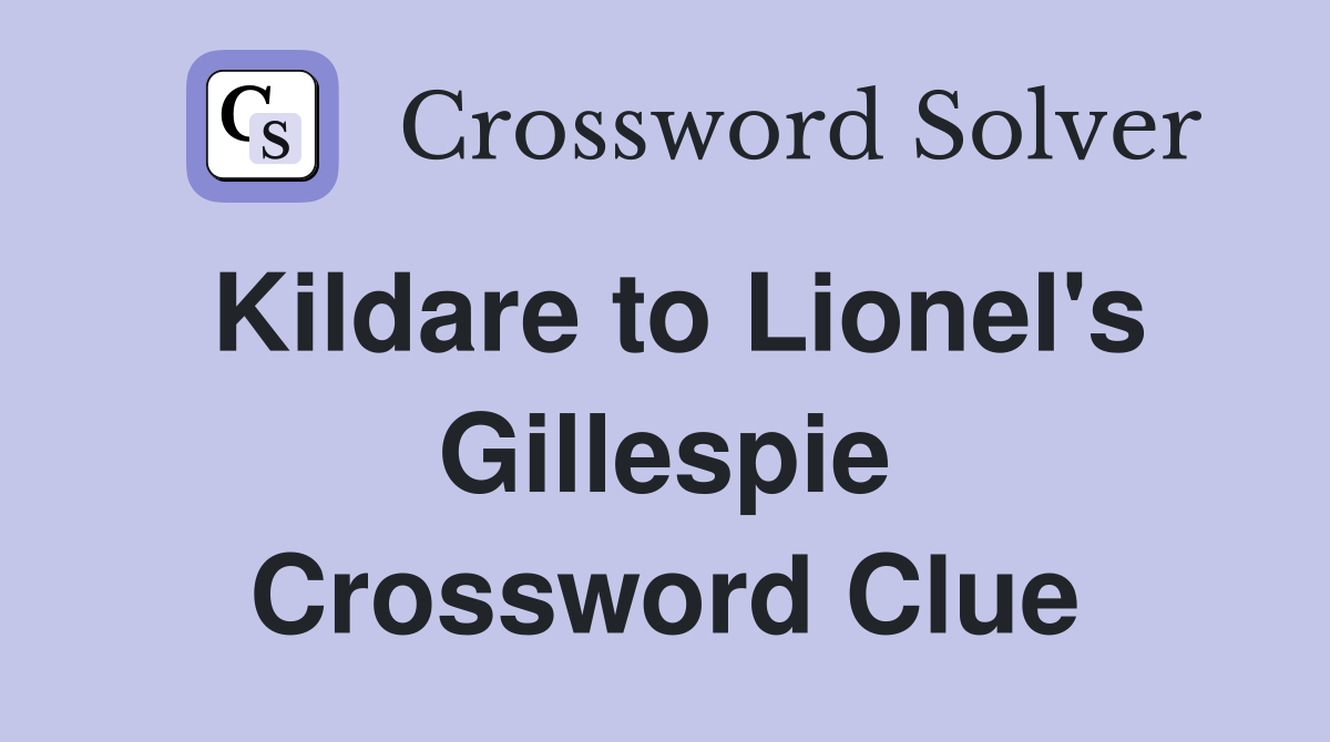 Kildare to Lionel's Gillespie Crossword Clue
