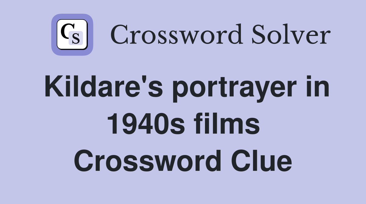 Kildare's portrayer in 1940s films Crossword Clue