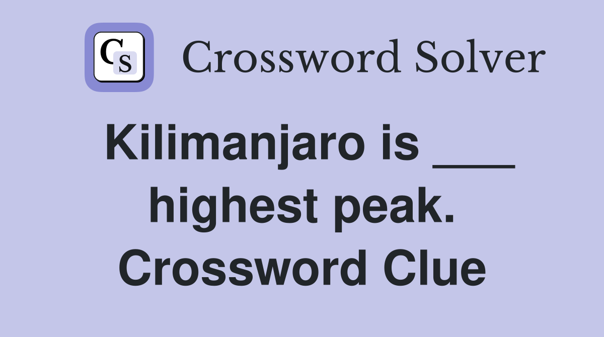 Kilimanjaro is ___ highest peak. Crossword Clue