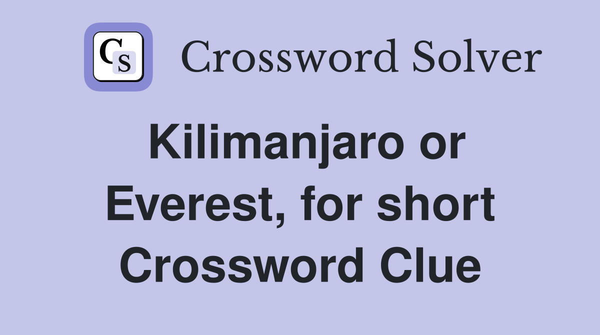 Kilimanjaro or Everest, for short Crossword Clue