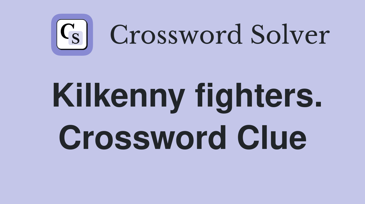 Kilkenny fighters. Crossword Clue
