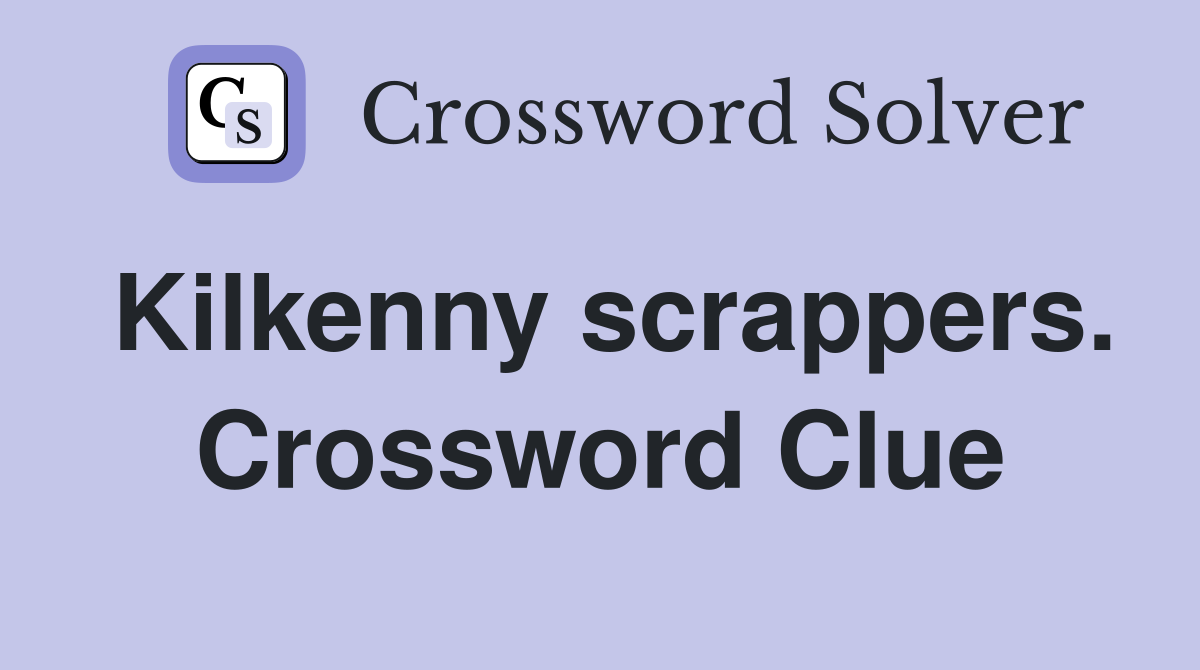 Kilkenny scrappers. Crossword Clue