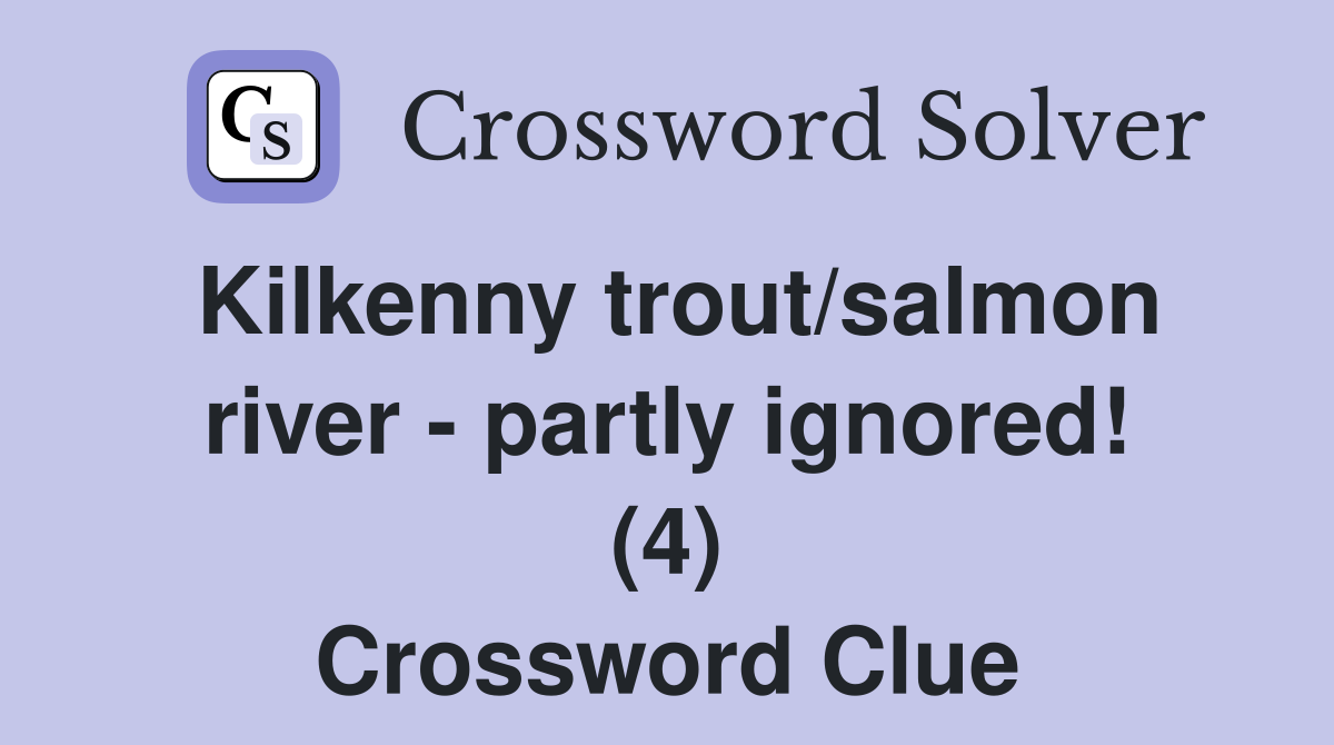Kilkenny trout/salmon river - partly ignored! (4) Crossword Clue