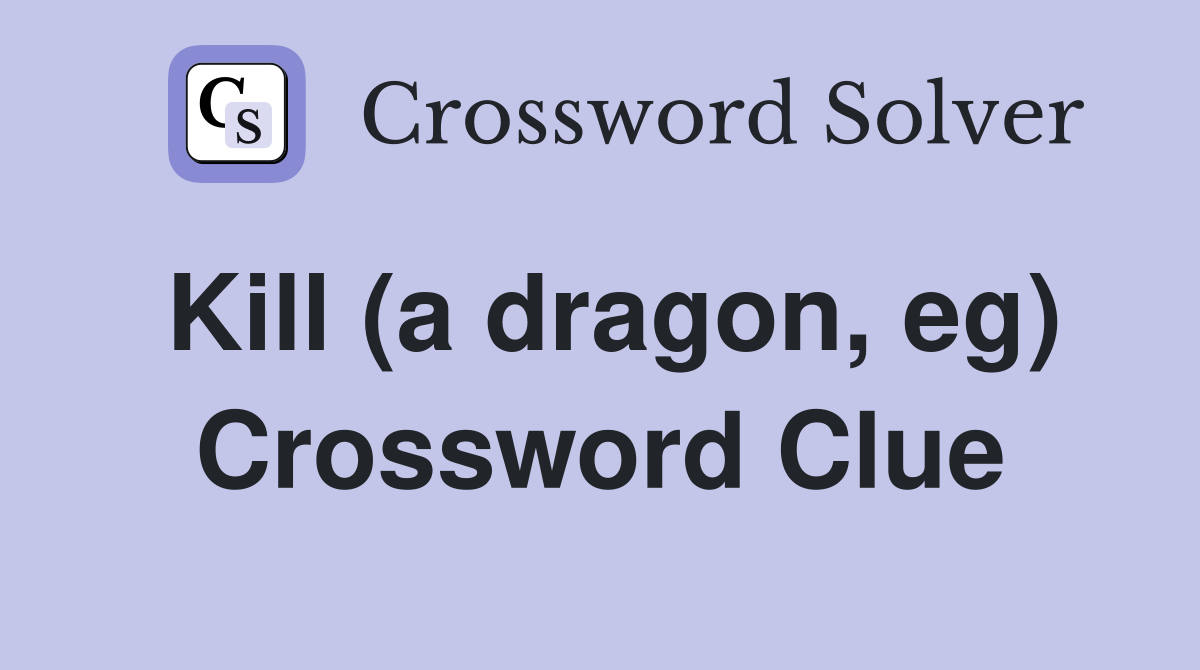 Kill (a dragon, eg) Crossword Clue