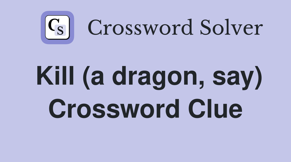 Kill (a dragon, say) Crossword Clue