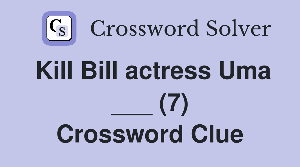 Kill Bill actress Uma ___ (7) Crossword Clue