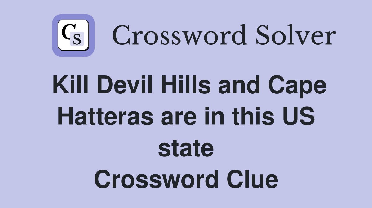 Kill Devil Hills and Cape Hatteras are in this US state Crossword Clue