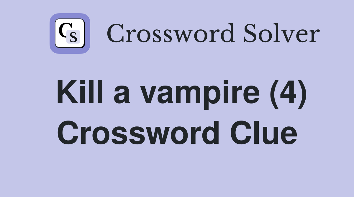 Kill a vampire (4) Crossword Clue