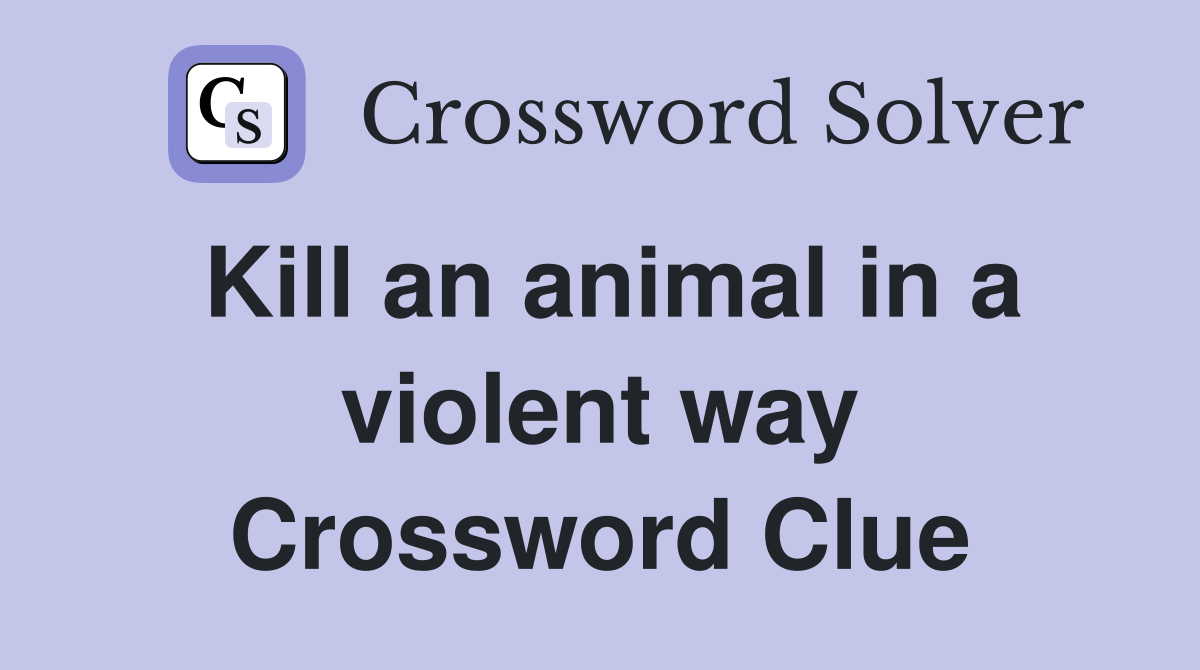 Kill an animal in a violent way Crossword Clue