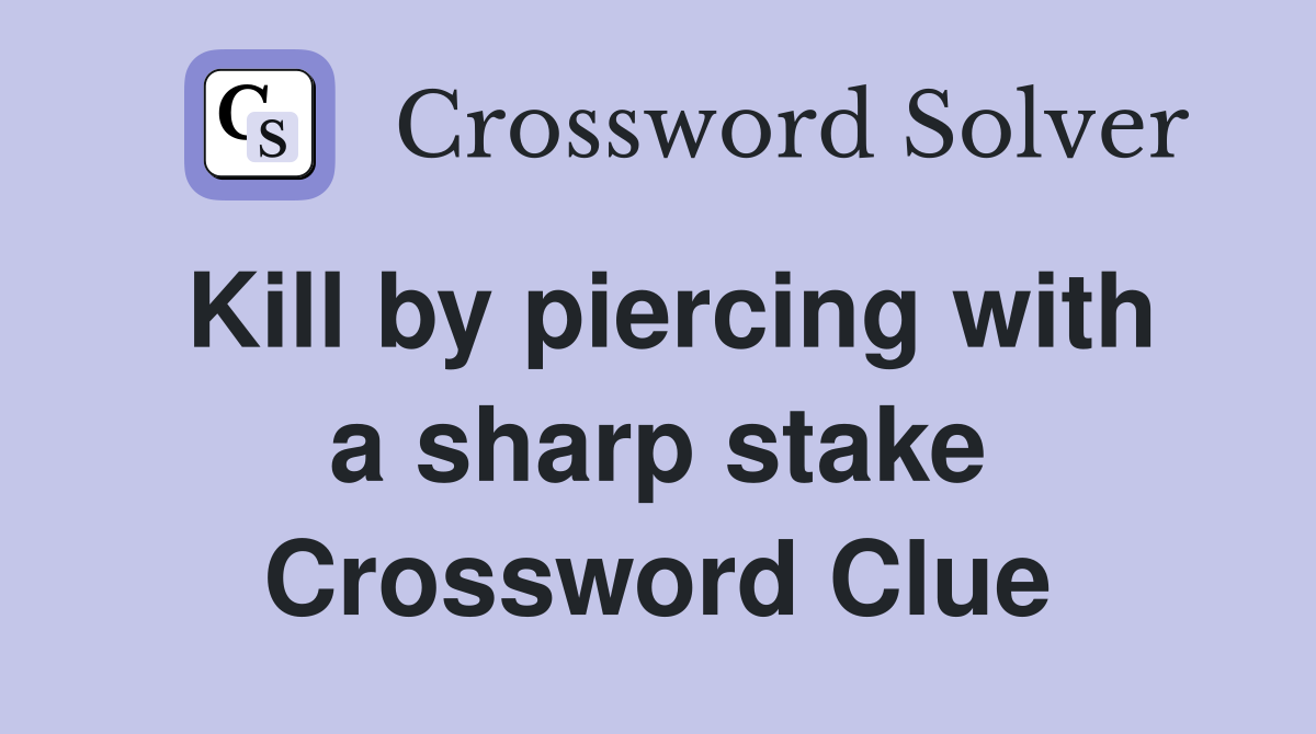Kill by piercing with a sharp stake Crossword Clue