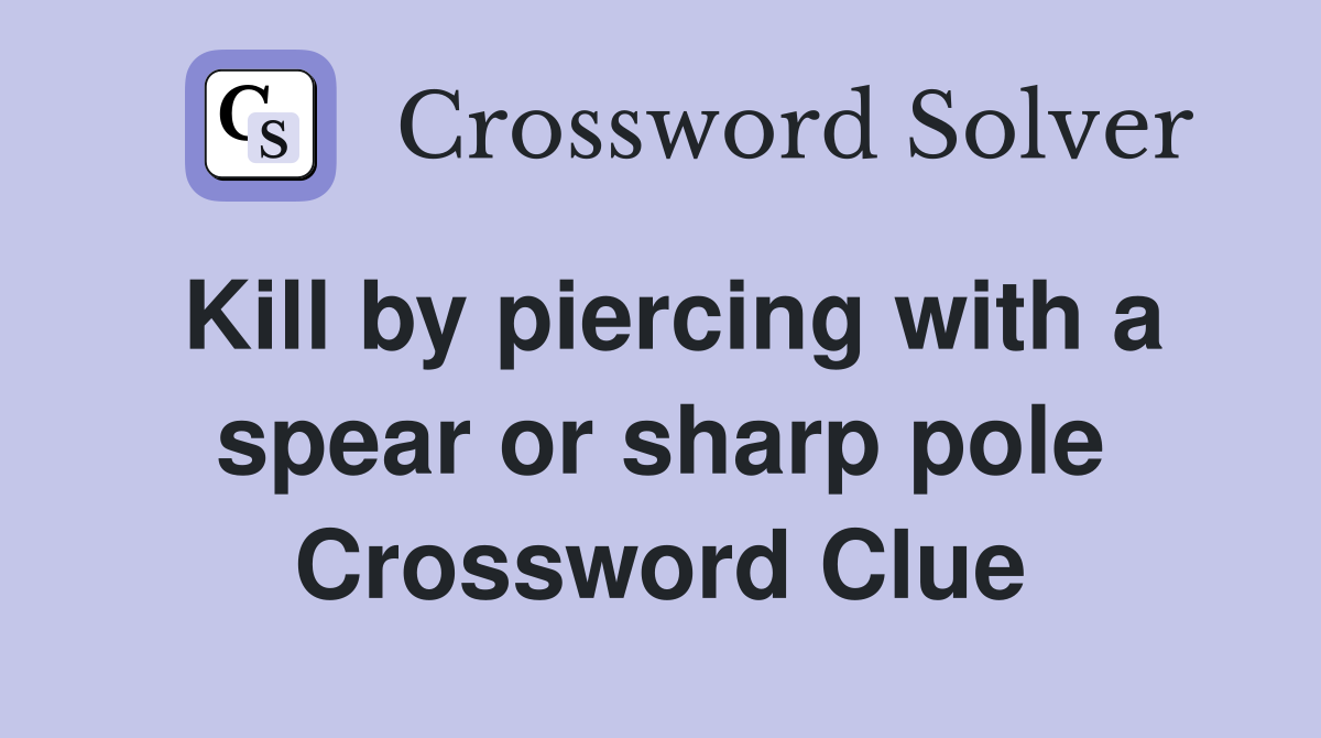 Kill by piercing with a spear or sharp pole Crossword Clue