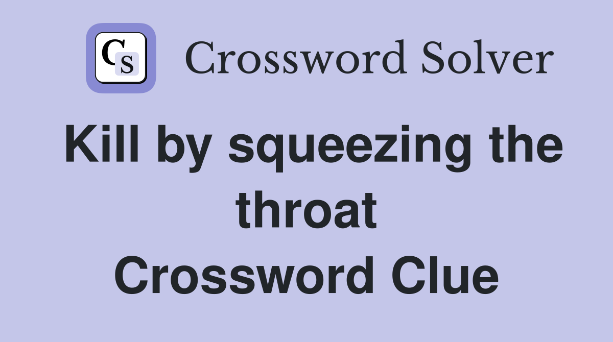 Kill by squeezing the throat Crossword Clue