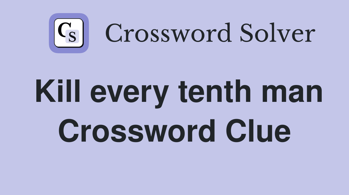 Kill every tenth man Crossword Clue