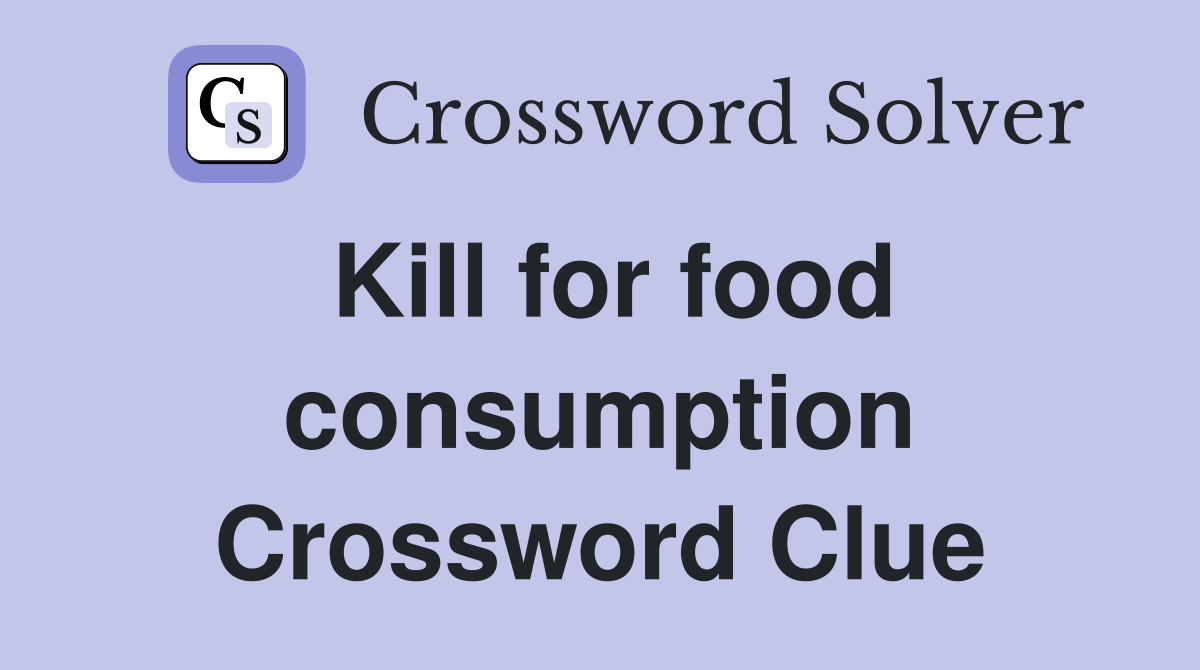 Kill for food consumption Crossword Clue