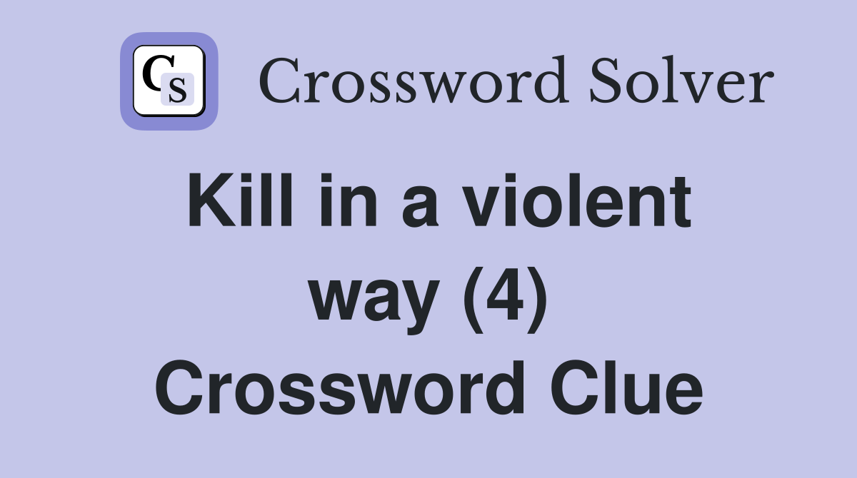 Kill in a violent way (4) Crossword Clue