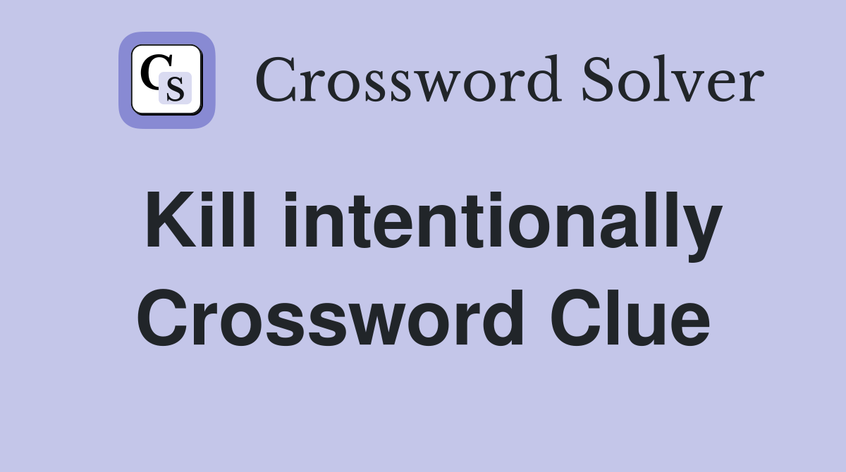 Kill intentionally Crossword Clue