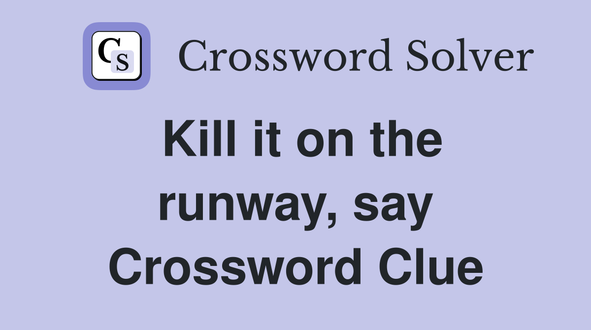 Kill it on the runway, say Crossword Clue