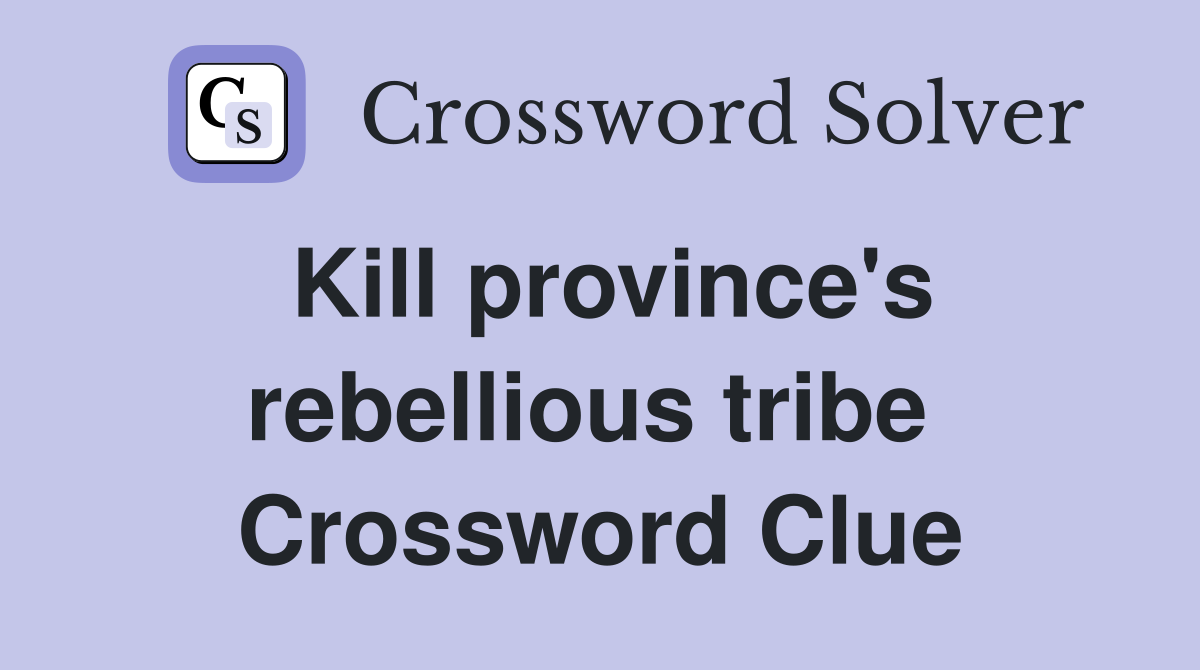 Kill province's rebellious tribe  Crossword Clue