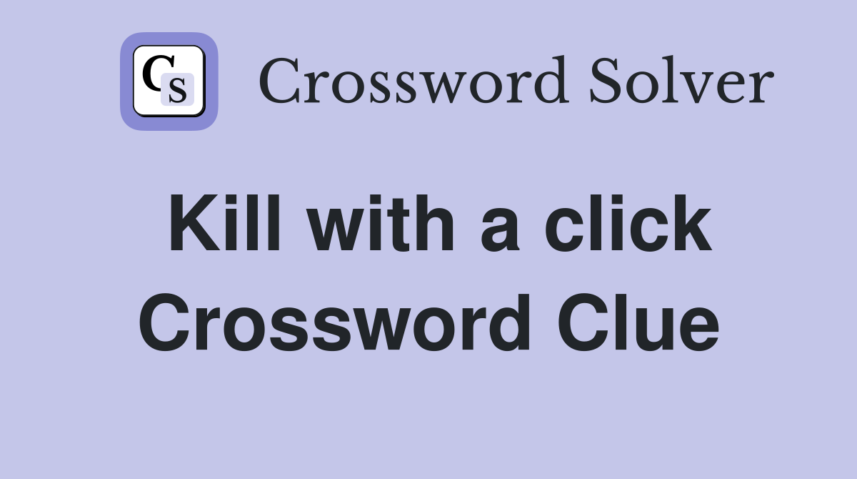 Kill with a click Crossword Clue