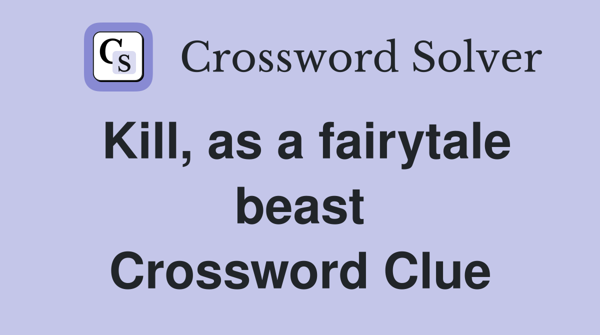 Kill, as a fairytale beast Crossword Clue