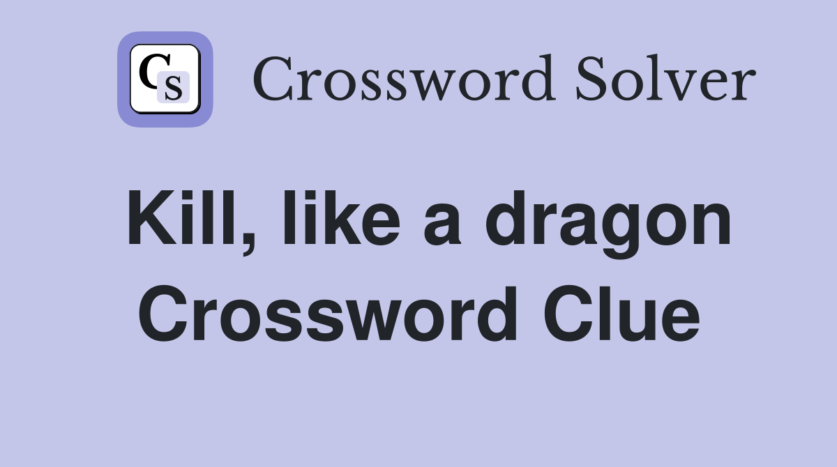 Kill, like a dragon Crossword Clue