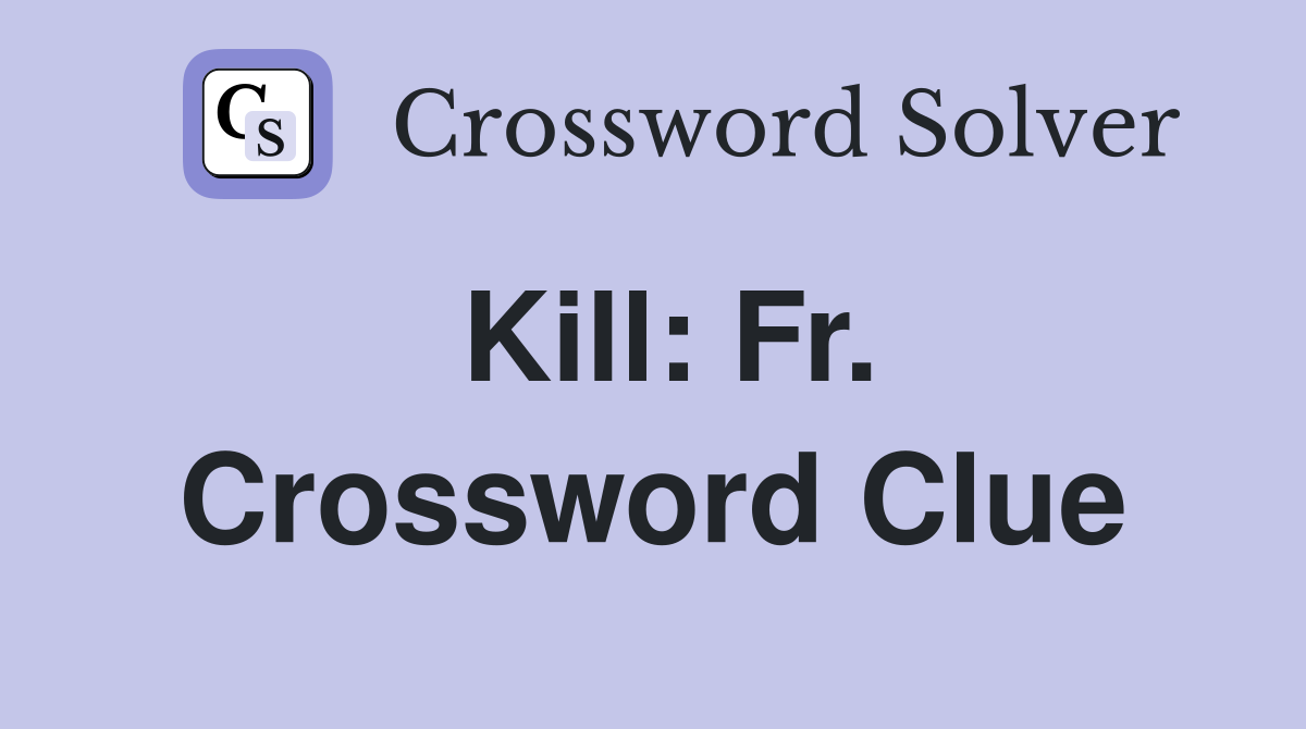 Kill: Fr. Crossword Clue