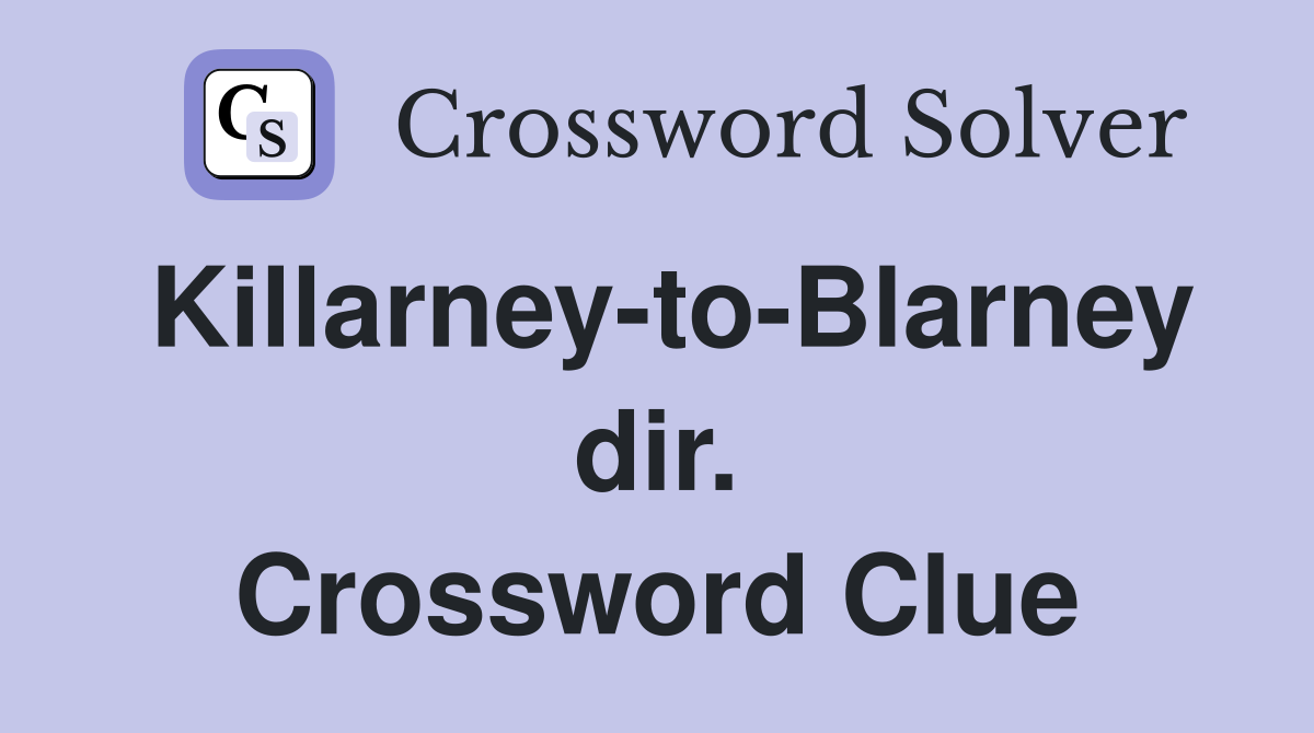 Killarney-to-Blarney dir. Crossword Clue