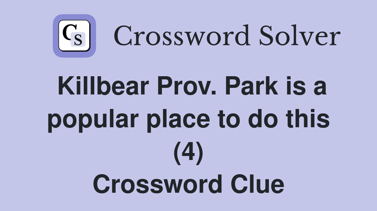 Killbear Prov. Park is a popular place to do this (4) Crossword Clue