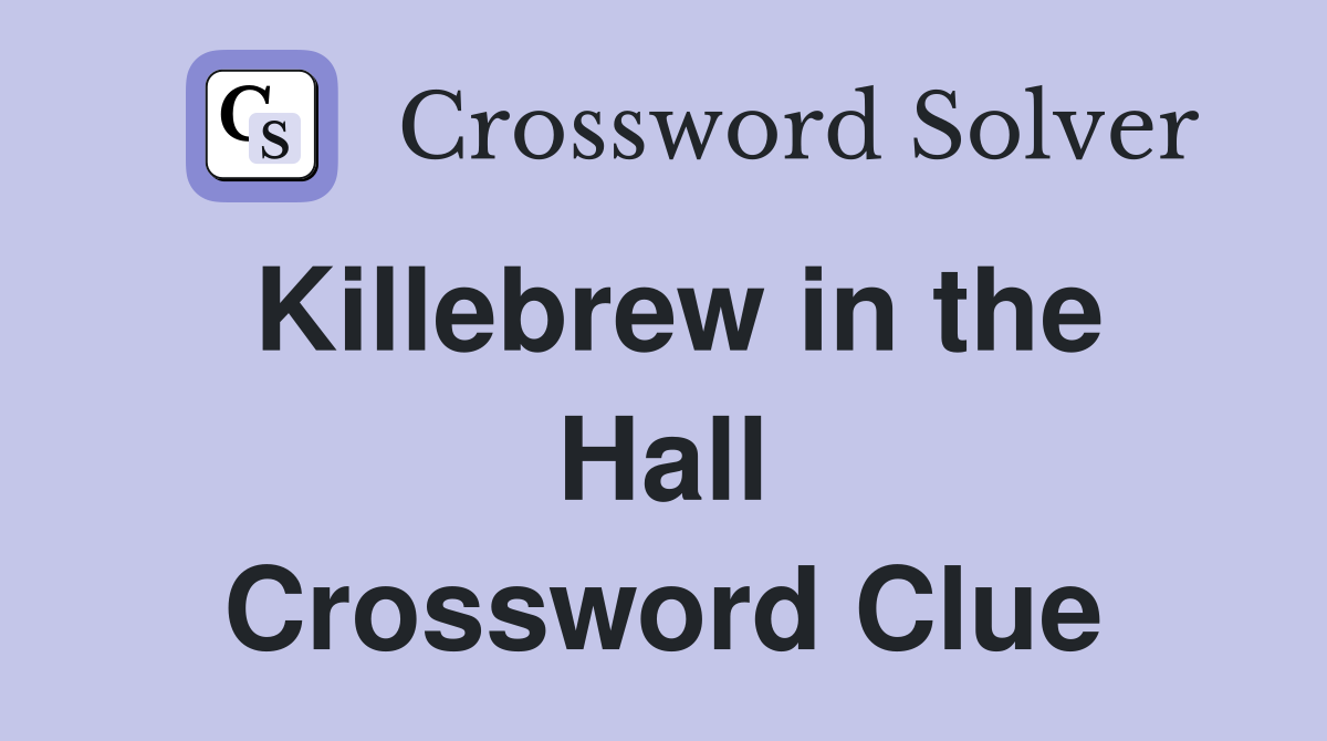 Killebrew in the Hall Crossword Clue