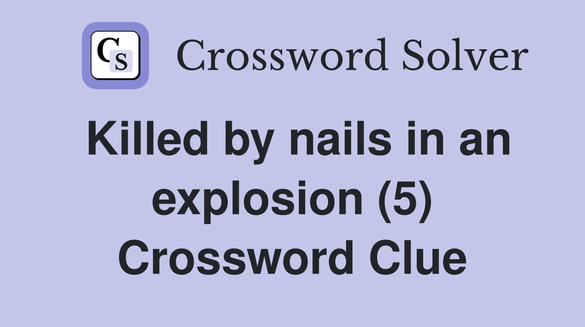 Killed by nails in an explosion (5) Crossword Clue