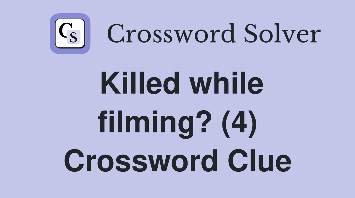 Killed while filming? (4) Crossword Clue