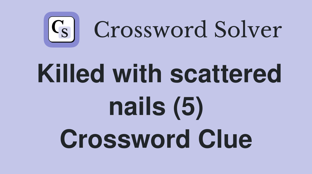 Killed with scattered nails (5) Crossword Clue