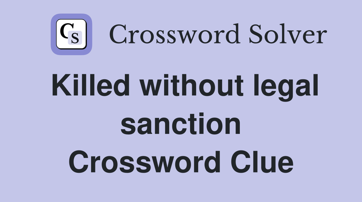 Killed without legal sanction Crossword Clue