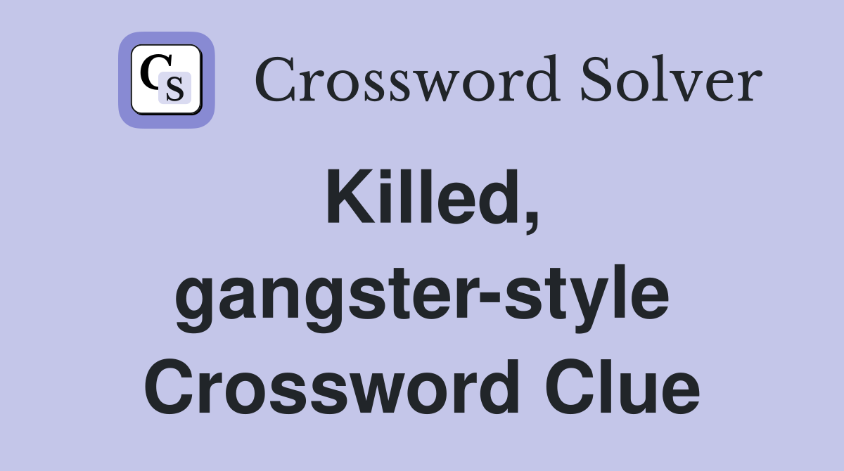 Killed, gangster-style Crossword Clue