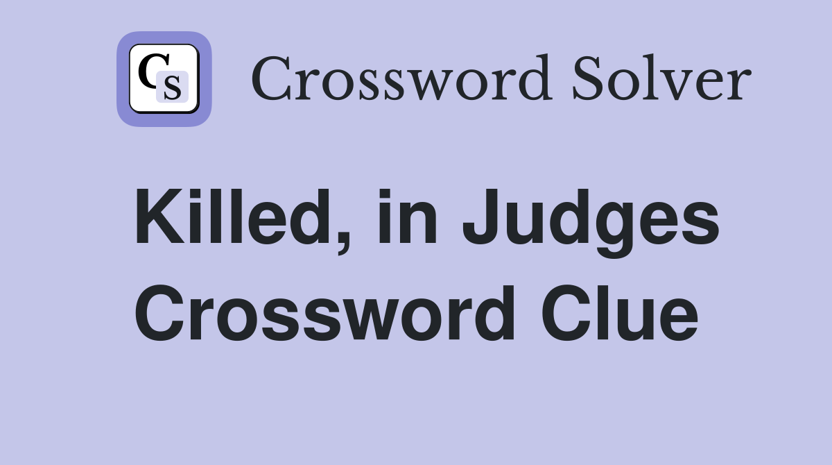Killed, in Judges Crossword Clue
