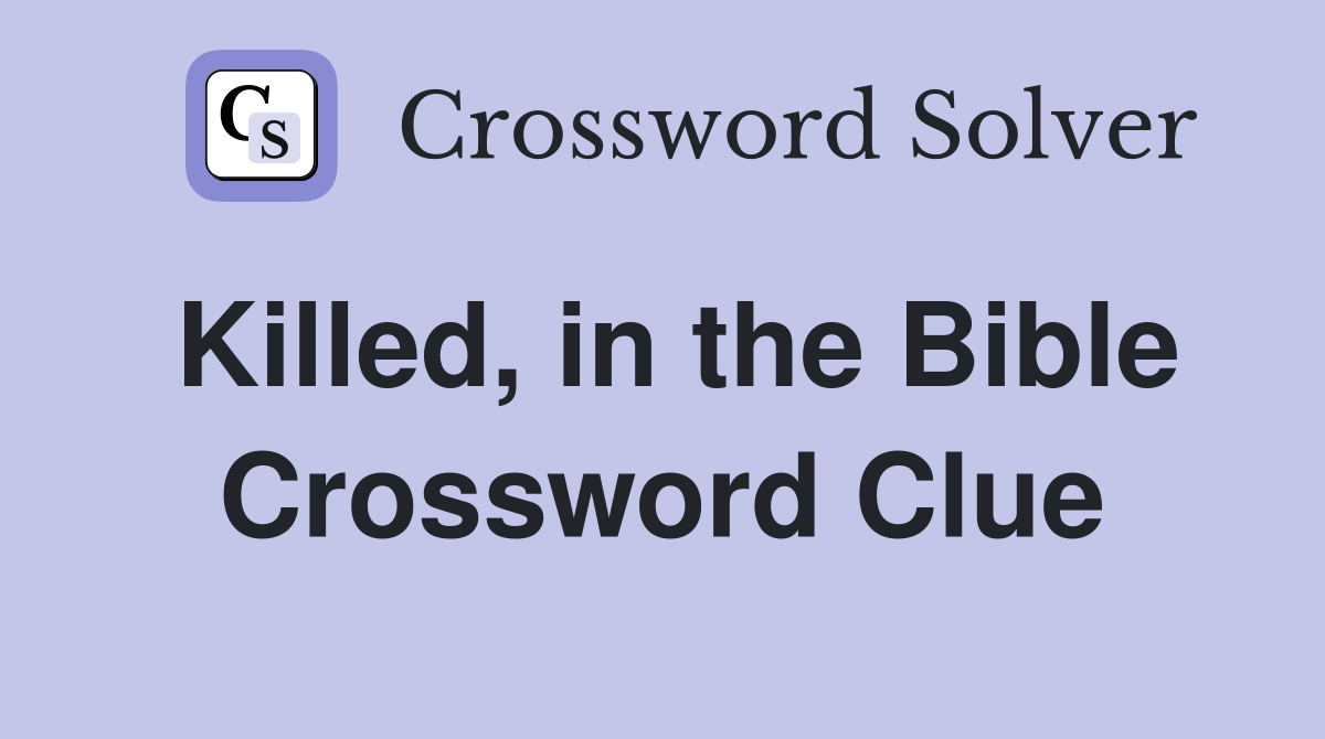 Killed, in the Bible Crossword Clue