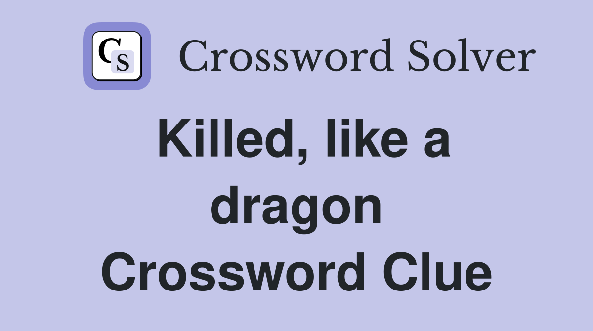 Killed, like a dragon Crossword Clue