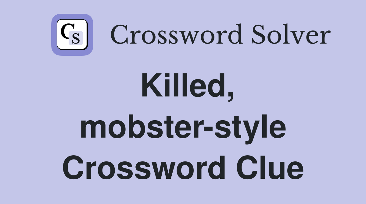 Killed, mobster-style Crossword Clue