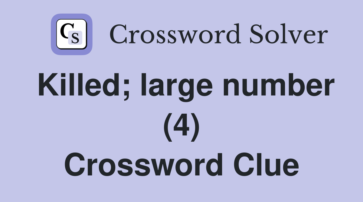 Killed; large number (4) Crossword Clue