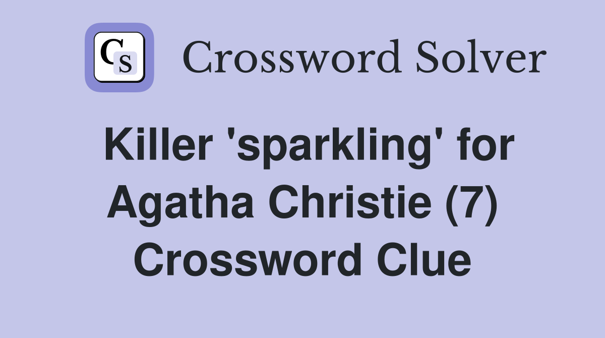 Killer 'sparkling' for Agatha Christie (7) Crossword Clue