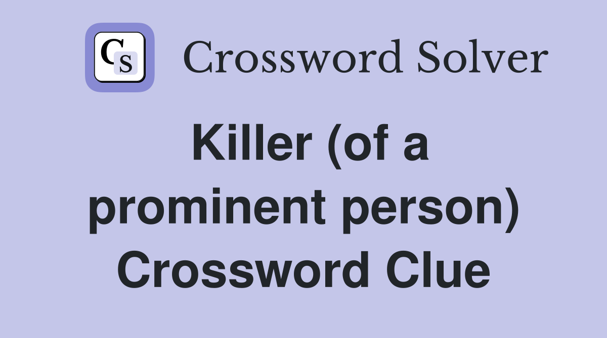 Killer (of a prominent person) Crossword Clue