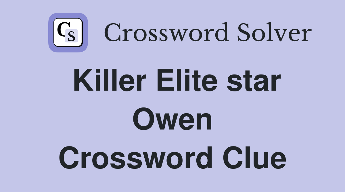 Killer Elite star Owen Crossword Clue