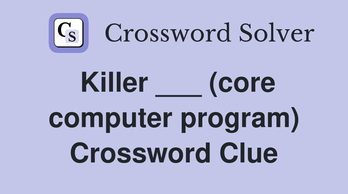 Killer ___ (core computer program) Crossword Clue