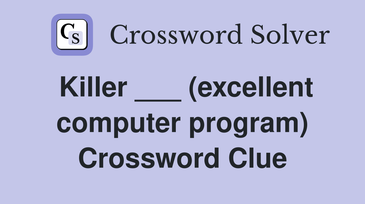 Killer ___ (excellent computer program) Crossword Clue