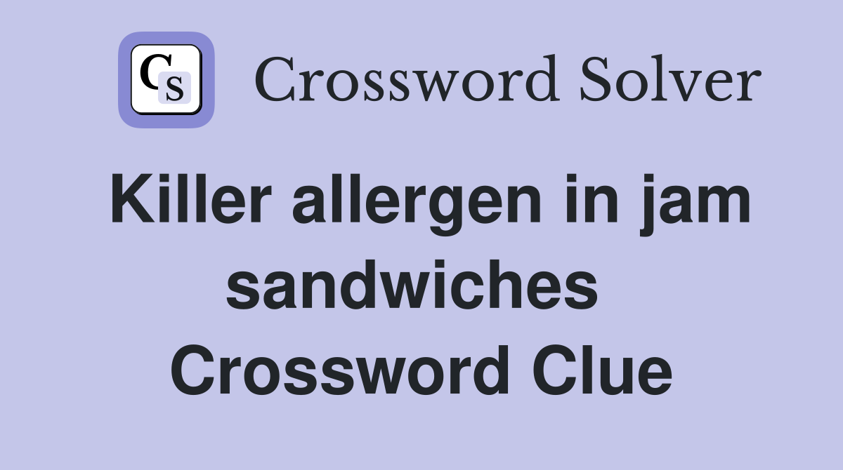 Killer allergen in jam sandwiches  Crossword Clue