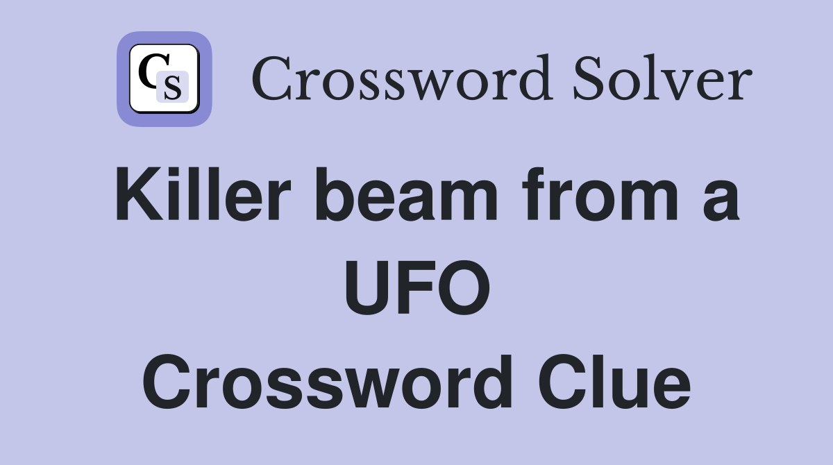 Killer beam from a UFO Crossword Clue