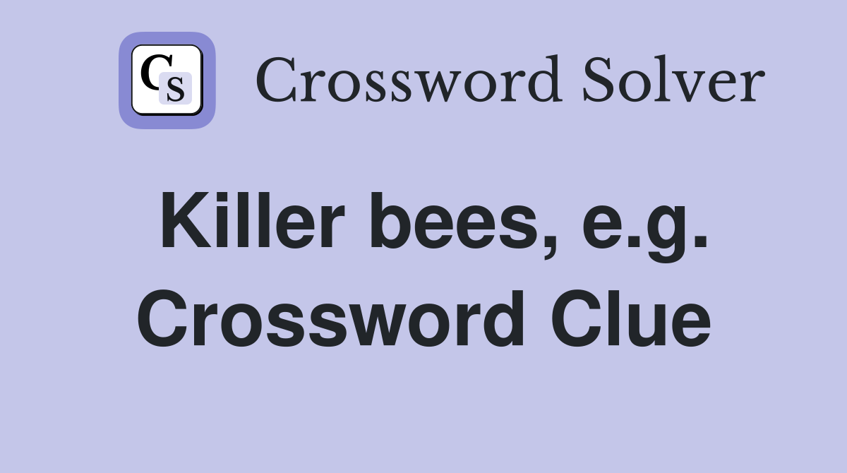 Killer bees, e.g. Crossword Clue