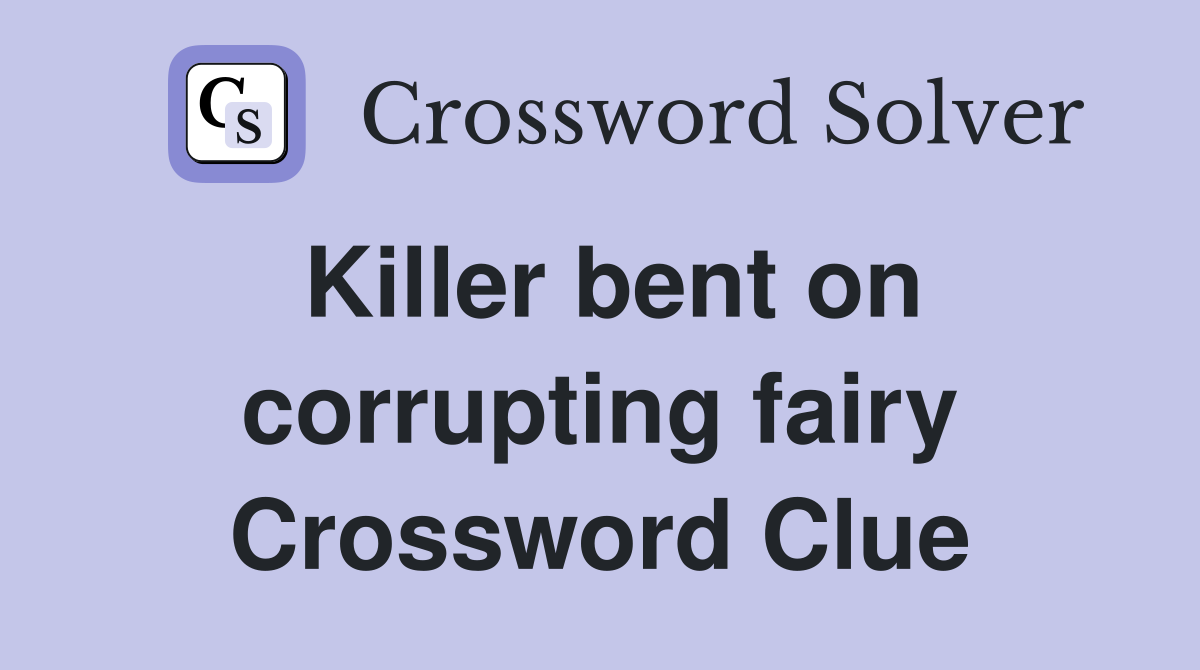Killer bent on corrupting fairy Crossword Clue