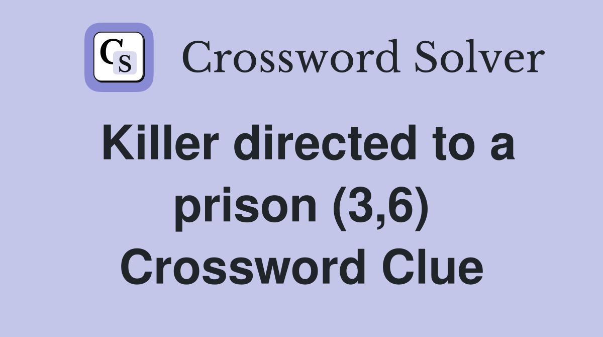 Killer directed to a prison (3,6) Crossword Clue