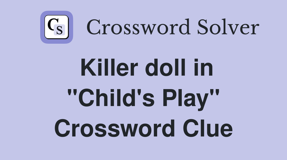 Killer doll in "Child's Play" Crossword Clue